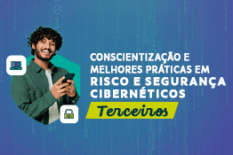 Conscientização e melhores práticas em Riscos e Segurança Cibernéticos